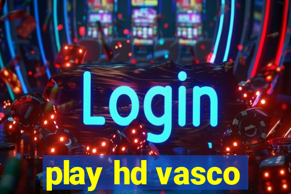 play hd vasco